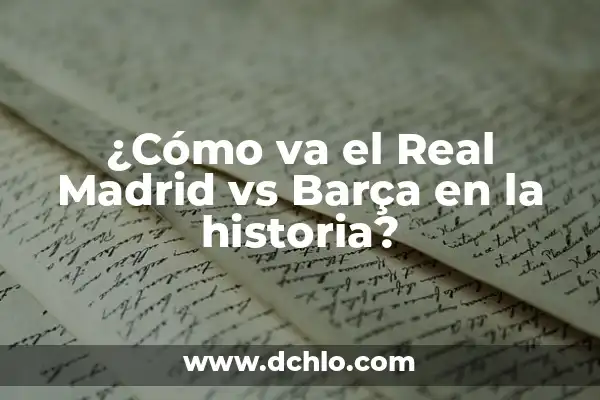 Ver el Atlético de Madrid en Directo: Guía Completa 4 ¿Cómo va el Real Madrid vs Barça en la historia?