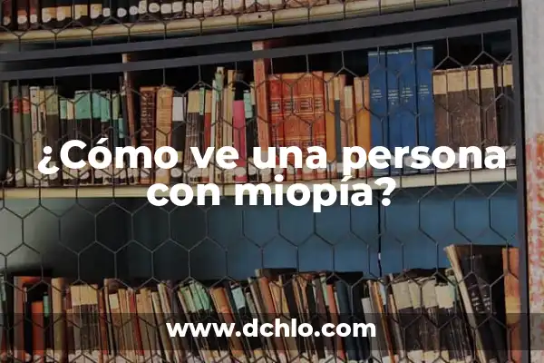 El Sentido Oculto detrás de la Miopia 7 ¿Cómo ve una persona con miopía?
