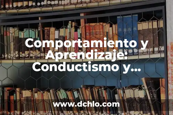 Intrayección: Un Enfoque en el Área de Psicología 7 Comportamiento y Aprendizaje: Conductismo y Condicionamiento