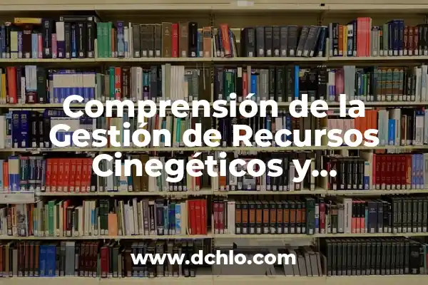 Significado de Ser Consejero del Empleado: Un Rol Fundamental en Recursos Humanos 5 Comprensión de la Gestión de Recursos Cinegéticos y Conservación