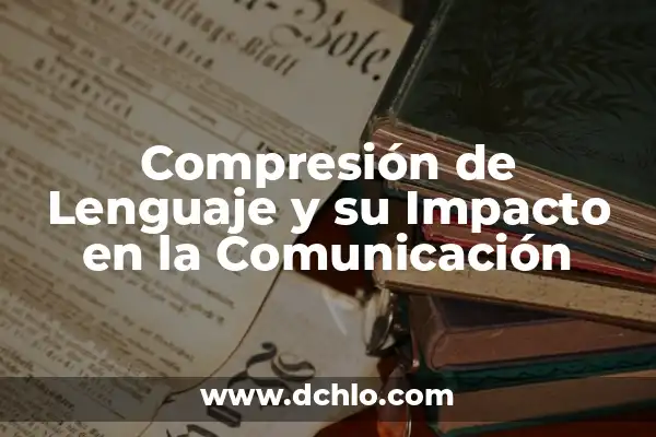 El significado emocional de la compresión de lumbares 3 Compresión de Lenguaje y su Impacto en la Comunicación