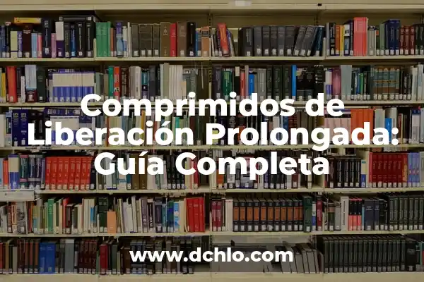 Infier el significado de desprender: Un viaje al corazón de la liberación 6 Comprimidos de Liberación Prolongada: Guía Completa