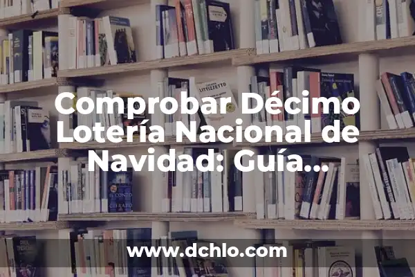 Las Dos Últimas Cifras de la Lotería Nacional, ¿Cuánto Toca? 5 Comprobar Décimo Lotería Nacional de Navidad: Guía Completa y Actualizada