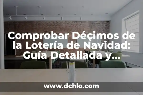 Comprobar Número del Sorteo del Niño: Guía Completa y Actualizada 4 Comprobar Déçimos de la Lotería de Navidad: Guía Detallada y Actualizada