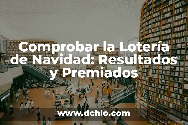 Comprobar Lotería y Apuestas del Estado - ¡Descubre los Resultados más Recientes! 4 Comprobar la Lotería de Navidad: Resultados y Premiados