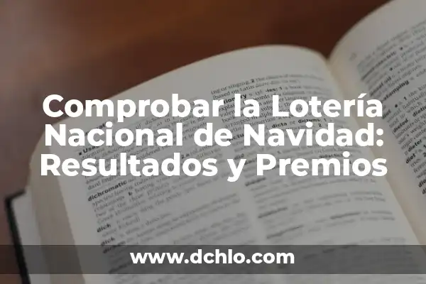 Comprobar Boletos de la Lotería Nacional: Guía Completa y Actualizada 4 Comprobar la Lotería Nacional de Navidad: Resultados y Premios
