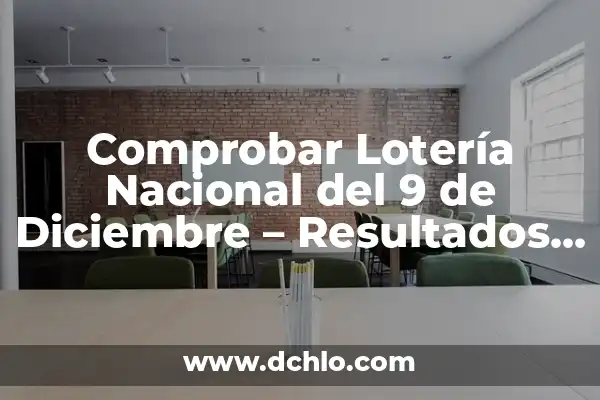 Quiero Comprobar la Lotería de Navidad: Resultados y Premios 8 Comprobar Lotería Nacional del 9 de Diciembre – Resultados y Premios
