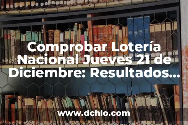 Comprobar Lotería Nacional del Día 14 - Resultados y Premios 4 Comprobar Lotería Nacional Jueves 21 de Diciembre: Resultados y Premios