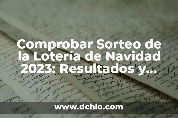 Sorteo de la Loteria del Niño: Todo lo que Necesitas Saber 3 Comprobar Sorteo de la Lotería de Navidad 2023: Resultados y Premios