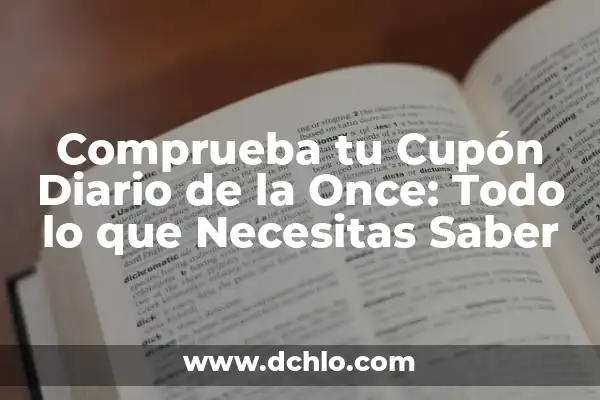 Comprueba el Sueldazo de la Once: Guía Completa y Actualizada 8 Comprueba tu Cupón Diario de la Once: Todo lo que Necesitas Saber