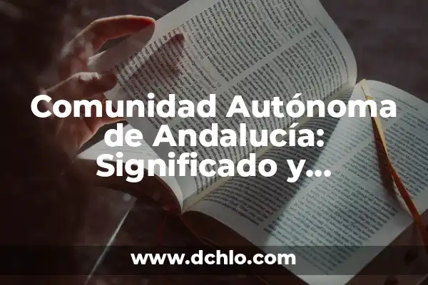 Cuántos Habitantes Tiene la Comunidad Autónoma de Cataluña Exactamente 3 Comunidad Autónoma de Andalucía: Significado y Características