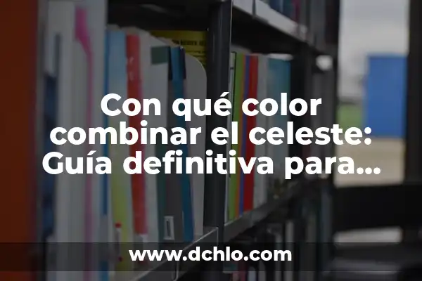 Con qué color combinar el violeta: Guía definitiva para diseñador y amante de la moda 7 Con qué color combinar el celeste: Guía definitiva para encontrar el perfecto match