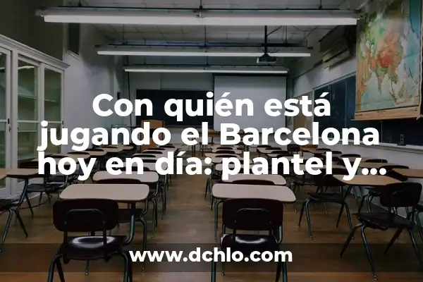 ¿Con Quién Está Jugando el Barça? Análisis del Equipo Azulgrana 4 Con quién está jugando el Barcelona hoy en día: plantel y últimas noticias