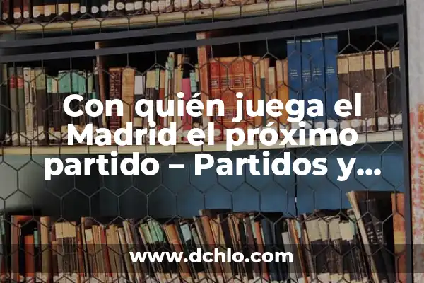 A qué hora juega el Real Madrid vs Atlético de Madrid: Todo lo que necesitas saber 4 Con quién juega el Madrid el próximo partido – Partidos y horarios del Real Madrid