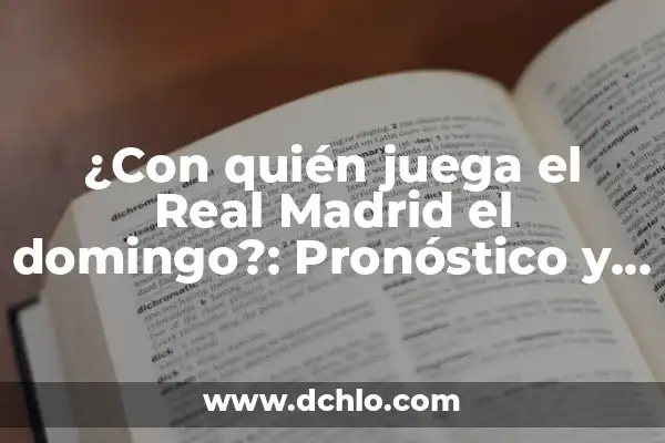 ¿Cuándo Juega el Madrid el Partido Aplazado? - Noticias y Actualizaciones 8 ¿Con quién juega el Real Madrid el domingo?: Pronóstico y horarios de partido