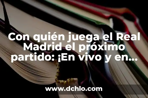 ¿Cuándo Juega el Madrid el Partido Aplazado? - Noticias y Actualizaciones 7 Con quién juega el Real Madrid el próximo partido: ¡En vivo y en directo!