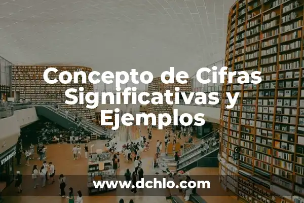 La importancia de las cifras significativas 6 Concepto de Cifras Significativas y Ejemplos