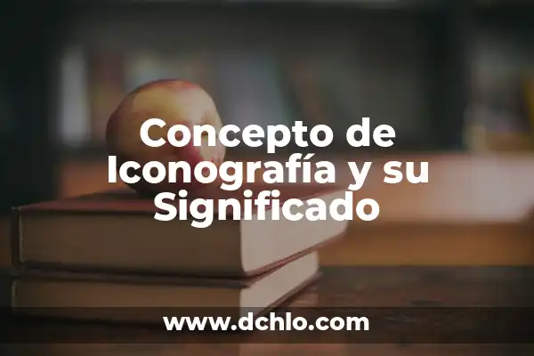 Iconografía y significado de la familia 8 Concepto de Iconografía y su Significado