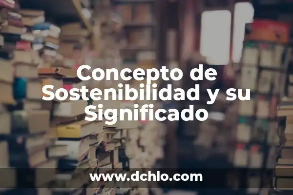 Hipótesis de Investigación Aprendizaje Significativo 4 Concepto de Sostenibilidad y su Significado