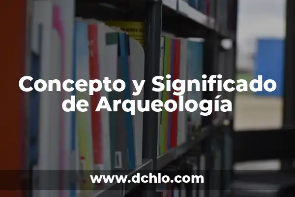 El Concepto de Supuesto 7 Concepto y Significado de Arqueología