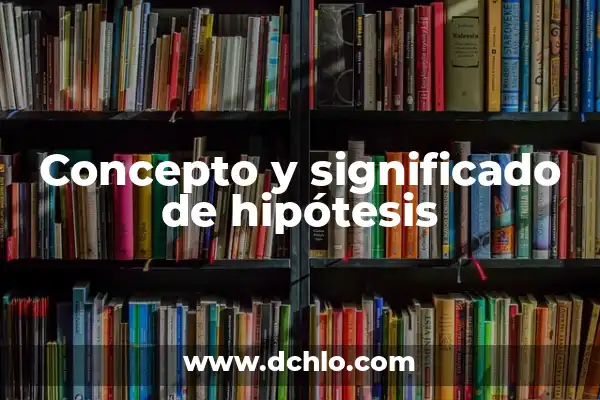 Hipótesis de Investigación Aprendizaje Significativo 3 Concepto y significado de hipótesis