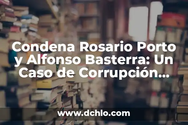 Borja la Isla de las Tentaciones Guardia Civil: Un Caso de Corrupción Policial 8 Condena Rosario Porto y Alfonso Basterra: Un Caso de Corrupción Política