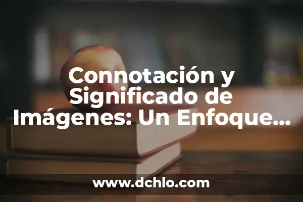 Investigar el significado de megadiverso 7 Connotación y Significado de Imágenes: Un Enfoque Profundo