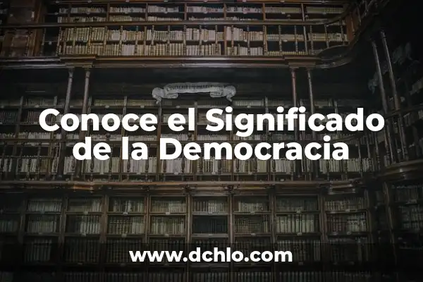 Ignorancia de la Cuestión Significado: Un Análisis Profundo 4 Conoce el Significado de la Democracia