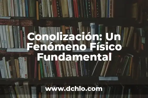 Imágenes con significado de Géminis: Un viaje visual a la dualidad 3 Conolización: Un Fenómeno Físico Fundamental