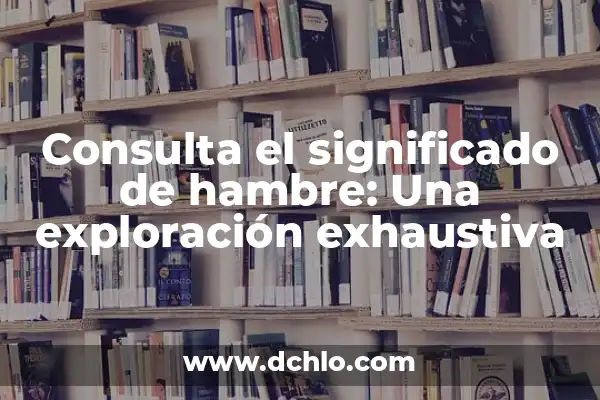 Cuánto Tarda en Quitarse un Herpes: Guía Completa y Exhaustiva 5 Consulta el significado de hambre: Una exploración exhaustiva