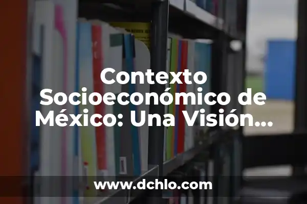 Memoria a Corto Plazo: Una Visión Integral 3 Contexto Socioeconómico de México: Una Visión Integral