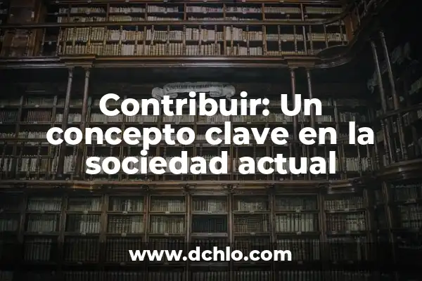 El Valor del Pluralismo en la Sociedad Actual 4 Contribuir: Un concepto clave en la sociedad actual