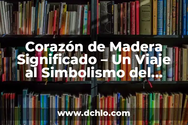 Cómo hacer una media luna de madera 5 Corazón de Madera Significado – Un Viaje al Simbolismo del Corazón de Madera