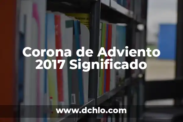 Las Velas de la Corona de Adviento: Un Símbolo de Esperanza 4 Corona de Adviento 2017 Significado