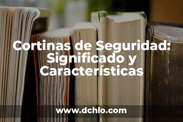 Chalecos de Seguridad Significado 7 Cortinas de Seguridad: Significado y Características