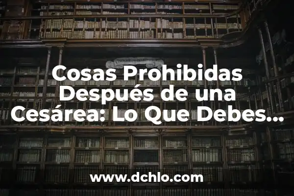 Como hacer cosas de papel para Navidad 5 Cosas Prohibidas Después de una Cesárea: Lo Que Debes Saber