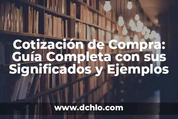 Significado y Ejemplos de Adverbios 5 Cotización de Compra: Guía Completa con sus Significados y Ejemplos