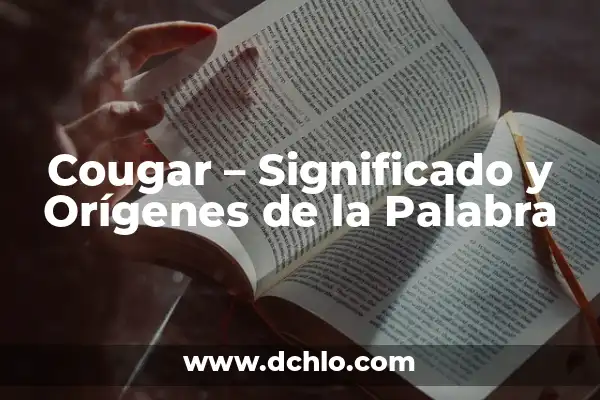 Significado de la Palabra Incensario: Orígenes y Usos 7 Cougar – Significado y Orígenes de la Palabra