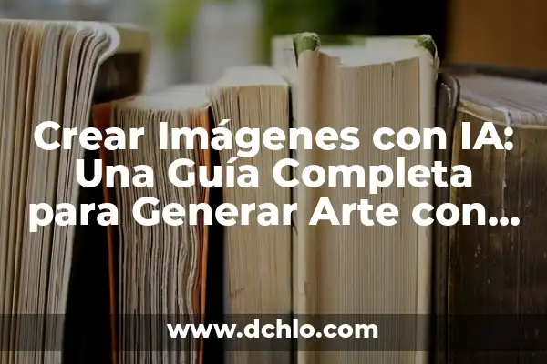 Cómo Crear Imágenes con la IA: Guía Definitiva 3 Crear Imágenes con IA: Una Guía Completa para Generar Arte con Inteligencia Artificial