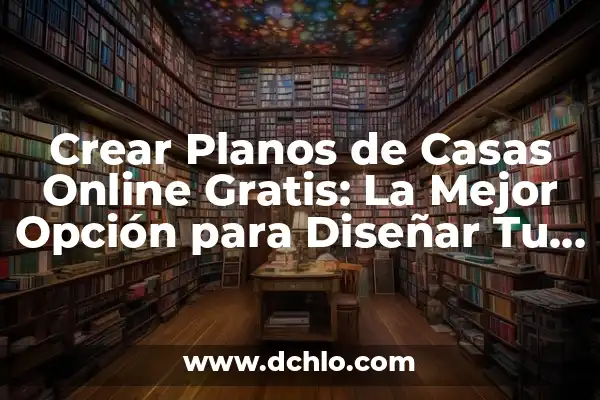 Significado de Soñado: Un Viaje al Subconsciente 3 Crear Planos de Casas Online Gratis: La Mejor Opción para Diseñar Tu Hogar