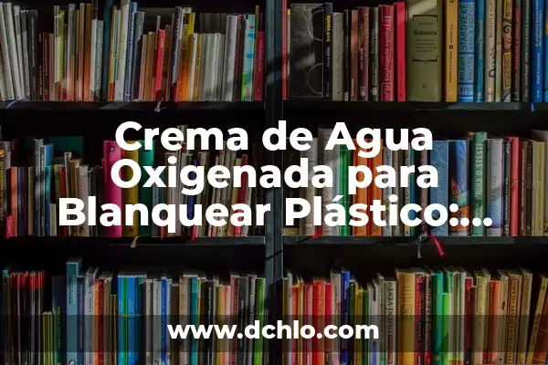 Cómo se hace la crema de calabacín: Receta y técnicas para una crema deliciosa 6 Crema de Agua Oxigenada para Blanquear Plástico: Guía Definitiva