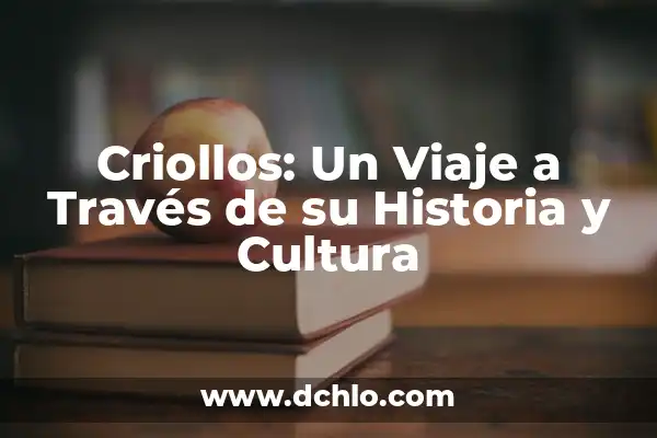 Significado de la Vestimenta de Oaxaca: Un Viaje a Través de su Historia y Cultura 7 Criollos: Un Viaje a Través de su Historia y Cultura