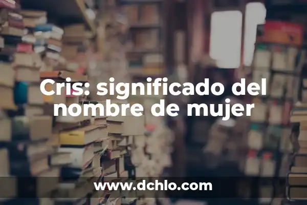 Gonzalo Nombre de Mujer Significado 6 Cris: significado del nombre de mujer