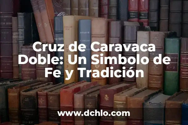 Cruces de Tepoztlán, Símbolo de Fe y Tradición 5 Cruz de Caravaca Doble: Un Simbolo de Fe y Tradición