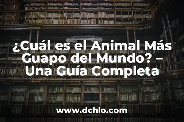 ¿Cuál es el Animal Más Raro del Mundo? 6 ¿Cuál es el Animal Más Guapo del Mundo? – Una Guía Completa