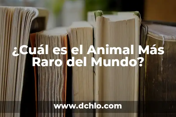 ¿Cuál es el Animal Más Guapo del Mundo? - Una Guía Completa 7 ¿Cuál es el Animal Más Raro del Mundo?
