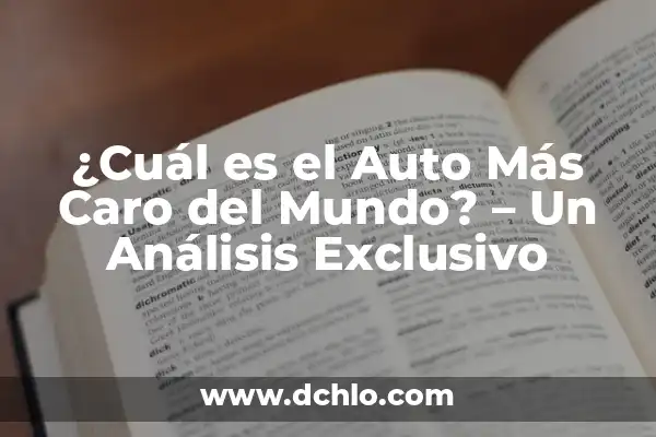 El Fichaje Más Caro del Mundo: Un Análisis Detallado 8 ¿Cuál es el Auto Más Caro del Mundo? – Un Análisis Exclusivo