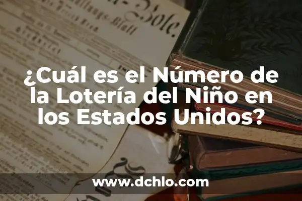 Los 50 Estados de los Estados Unidos: Descubre la Diversidad de América 3 ¿Cuál es el Número de la Lotería del Niño en los Estados Unidos?