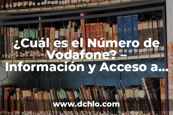 Aplicación para Poner Contraseña a las Aplicaciones: Protección de Acceso Segura 7 ¿Cuál es el Número de Vodafone? – Información y Acceso a tu Cuenta