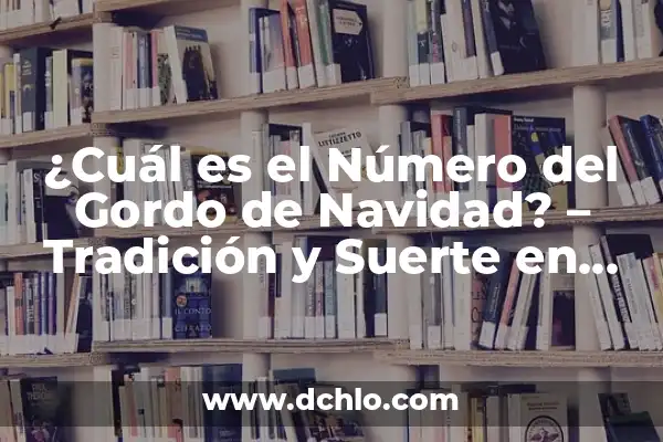 Cuánto Se Gana En El Gordo De Navidad: Todo Lo Que Necesitas Saber 5 ¿Cuál es el Número del Gordo de Navidad? – Tradición y Suerte en España
